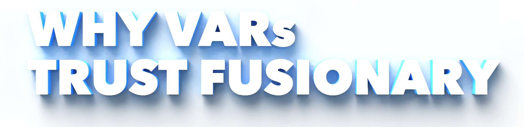 Why VARs Trust Fusionary